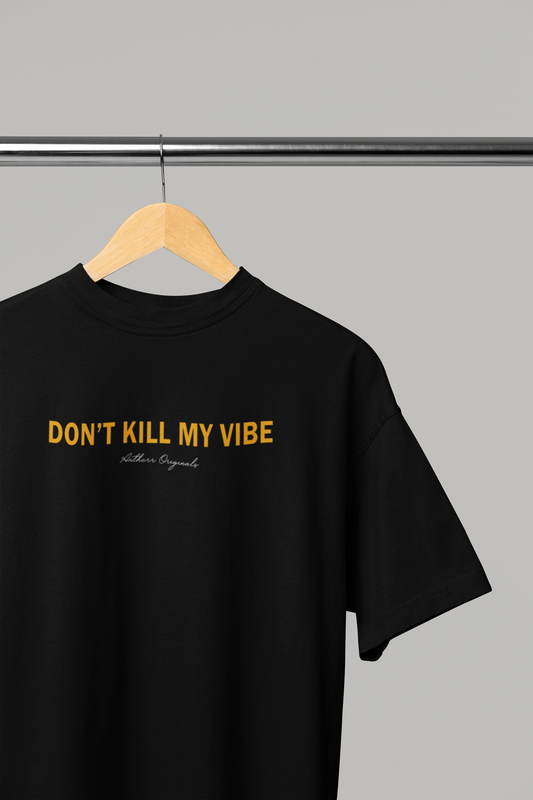 Don't Kill My Vibe: Unisex Oversized T-Shirts