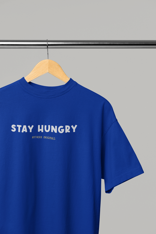 Stay Hungry: Unisex Oversized T-Shirts