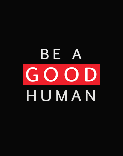 "BE A GOOD HUMAN" - HALF-SLEEVE T-SHIRT'S
