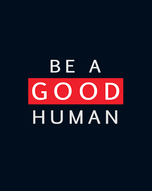 "BE A GOOD HUMAN" - HALF-SLEEVE T-SHIRT'S