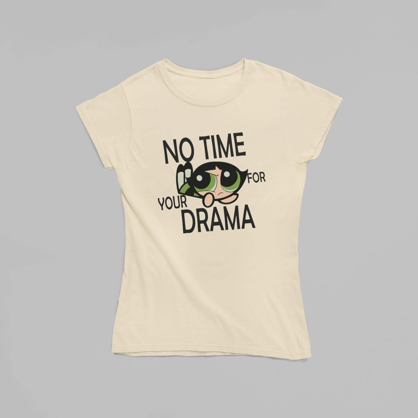 No Time For Your Drama- Buttercups-POWERPUFF GIRLS : Half Sleeve T-Shirt