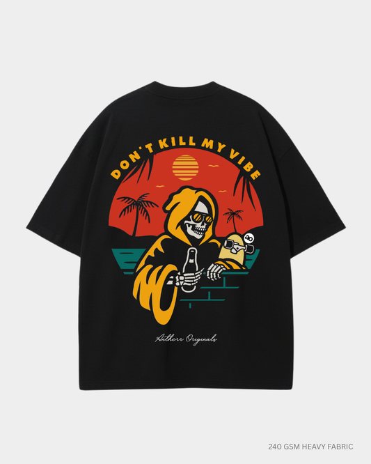 Don't Kill My Vibe: Unisex Oversized T-Shirts Black Cotton 240 GSM