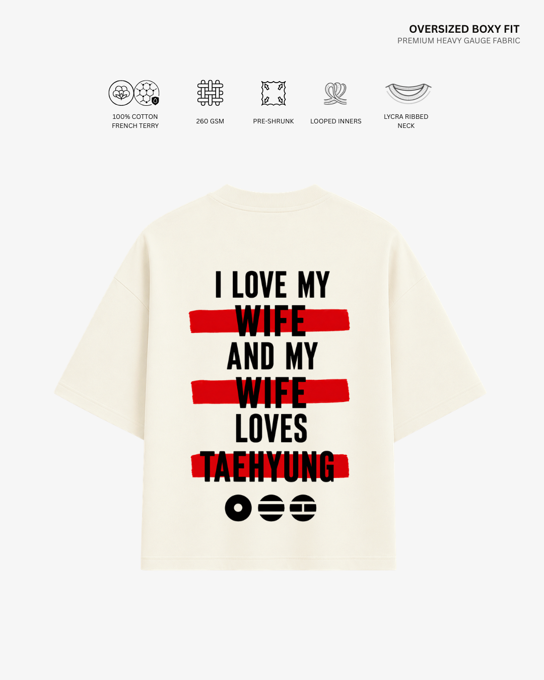 An oversized cream-colored T-shirt shown from the back, featuring the text 'I LOVE MY WIFE AND MY WIFE LOVES TAEHYUNG' printed in black with red horizontal highlight bars. The image includes technical specification icons and text at the top against a clean white background.