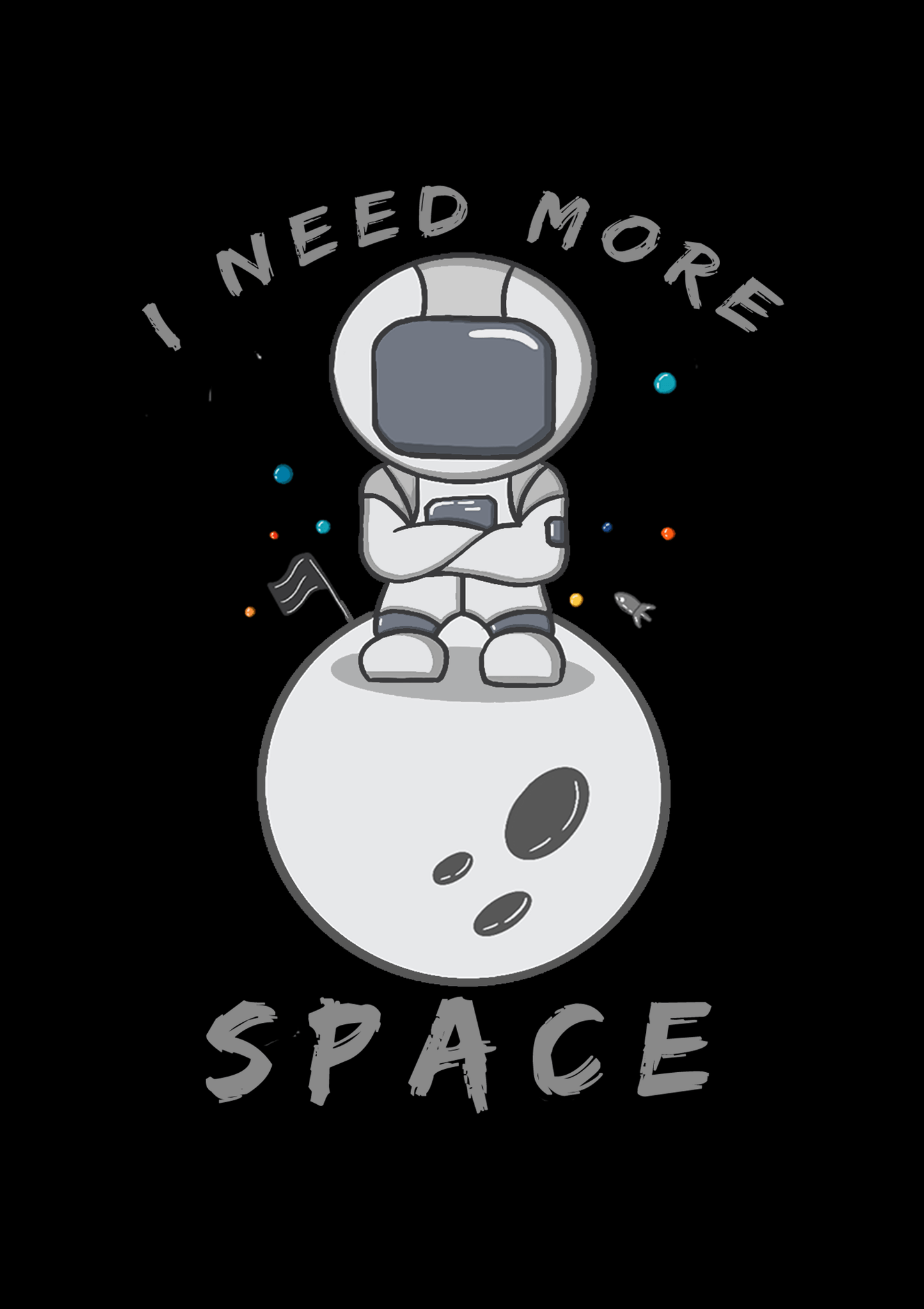 " I NEED MORE SPACE " - UNISEX HALF-SLEEVE T-SHIRTS