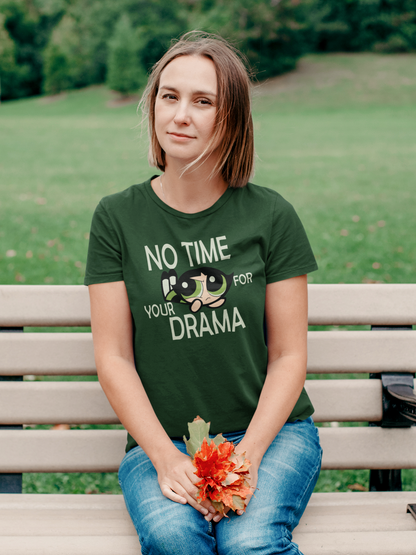 No Time For Your Drama- Buttercups-POWERPUFF GIRLS : Half Sleeve T-Shirt BOTTLE GREEN