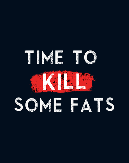 "TIME TO KILL SOME FAT" -HALF-SLEEVE T-SHIRT