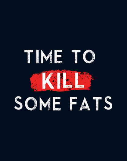 "TIME TO KILL SOME FAT" - HALF-SLEEVE T-SHIRTS