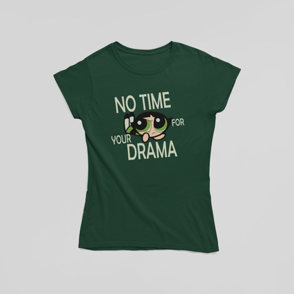 No Time For Your Drama- Buttercups-POWERPUFF GIRLS : Half Sleeve T-Shirt